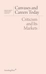 Canvases and Careers Today: Criticism and Its Markets (Sternberg Press / Institut Für Kunstkritik)