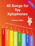 40 Songs for Toy Xylophones: Color-coded for instruments with note colors Red, Orange, Yellow, Light Green, Green, Light Blue, Blue, Purple