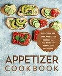 Appetizer Cookbook: Delicious and Easy Appetizer Recipes for All Types of Events and Occasions