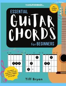 Essential Guitar Chords for Beginners: Easily Learn the Most Popular Chords Used in Your Favourite Songs with Lessons & Online Audio (Learn Guitar Books for Beginners +)