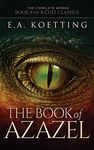 The Book of Azazel: Grimoire of the Damned (The Complete Works of E.A. Koetting 8)