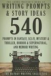 The Genre Writer's Book of Writing Prompts & Story Ideas: 540 Creative Writing Prompts in the Genres of Fantasy, Sci-Fi, Mystery & Thriller, Horror & ... (The Genre Writer's Creativity Collection)