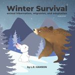 Winter Survival: Animal Hibernation, Migration, and Adaptation