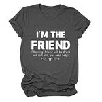 HHLLEOJK I'm The Friend, Friend Will Drunk and Lost Also Tee Shirt Women Funny Drunk Tee Women's Printed Shirt Gift