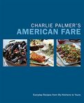 CHARLIE PALMER'S AMERICAN FARE: Great Dinners, Quick Classics, and Family Favorites