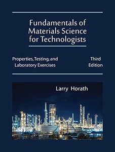 Fundamentals of Materials Science for Technologists: Properties, Testing, and Laboratory Exercises, Third Edition