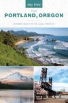 Day Trips® from Portland, Oregon: Getaway Ideas for the Local Traveler 3ed