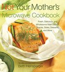 Not Your Mother's Microwave Cookbook: Fresh, Delicious, and Wholesome Main Dishes, Snacks, Sides, Desserts, and More