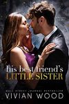 His Best Friend's Little Sister: A Billionaire Best Friend's Little Sister Romance (Billionaires Ever After Book 1)