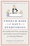 French Kids Eat Everything: How Our Family Moved to France, Cured Picky Eating, Banned Snacking, and Discovered 10 Simple Rules for Raising Happy, Healthy Eaters