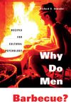 Why Do Men Barbecue?: Recipes for Cultural Psychology