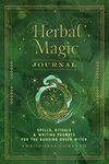 Herbal Magic Journal: Spells, Rituals, and Writing Prompts for the Budding Green Witch (12) (Mystical Handbook)