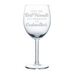 Wine Glass Goblet The Best Friends Get Promoted to Godmother (10 oz)