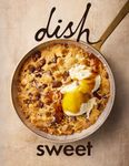 dish Sweet: dish SWEET features a selection of our favourite recipes from dish, featuring baking, desserts, slices, ice creams, cheesecakes and more. (dish - Cookbook Series)