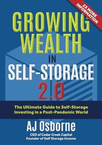 Growing Wealth in Self-Storage 2.0: The Ultimate Guide for Self-Storage Investing in a Post-Pandemic World