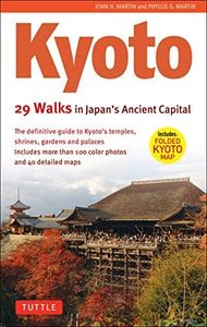 Kyoto, 29 Walks in Japan's Ancient Capital: The Definitive Guide to Kyoto's Temples, Shrines, Gardens and Palaces