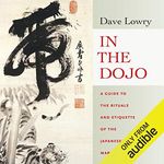 In the Dojo: A Guide to the Rituals and Etiquette of the Japanese Martial Arts