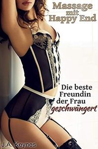 Massage mit Happy End: Die beste Freundin der Frau geschwängert (German Edition)
