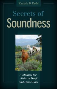 Secrets of Soundness: A Manual for Natural Horse and Hoof Care (English Edition)