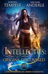 Intellectus: Origins Discovered (Chronicles of an Urban Elemental Book 5)