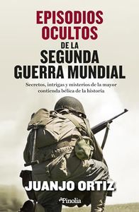 Episodios oscultos de la Segunda Guerra Mundial: Secretos, intrigas y misterios de la mayor contienda bélica de la historia (Divulgación histórica)