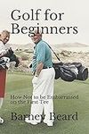 Golf for Beginners: How not to be e