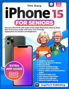 THE EASY IPHONE 15 FOR SENIORS: Discover iPhone 15 with Ease! A Fully Large Illustrated, Step-by-Step, Non-Tech-Savvy Guide with Clear, User-Friendly Explanations for Seniors and Beginners