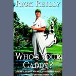 Who's Your Caddy?: Looping for the Great, Near Great, and Reprobates of Golf