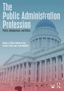 The Public Administration Profession: Policy, Management, and Ethics