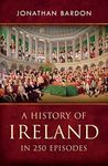 A History of Ireland in 250 Episodes – Everything You've Ever Wanted to Know About Irish History: Fascinating Snippets of Irish History from the Ice Age to the Peace Process