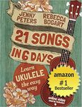 21 Songs in 6 Days: Learn to Play Ukulele the Easy Way: Book + Online Video (Beginning Ukulele Songs 1)