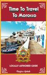 Time To Travel To Morocco©: LOCALLY AUTHORED GUIDE