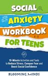 Social Anxiety Workbook for Teens: 10-Minute Activities and Tools to Reduce Stress, Conquer Fear, and Boost Social Confidence (Personal Development and Wellness Books for Teens 2)