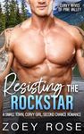 Resisting the Rockstar: A Small Town, Curvy Girl, Second Chance Romance (Curvy Wives of Pine Valley Book 6)