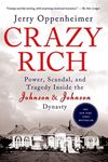 Crazy Rich: Power, Scandal, and Tragedy Inside the Johnson & Johnson Dynasty