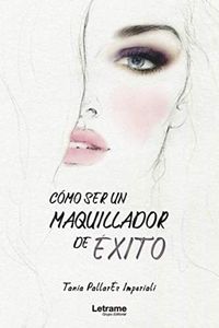 Cómo ser un maquillador de éxito: 01 (Guía)