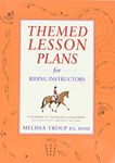 Themed Lesson Plans for Riding Instructors: A Handbook for Teaching Recreational Riders