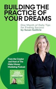 Building the Practice of Your Dreams: One Month of Daily Tips for Finding Success