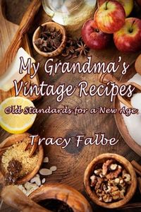 My Grandma's Vintage Recipes: Old Standards for a New Age