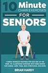 10-Minute Chair Exercises for Seniors; 7 Simple Workout Routines for Each Day of the Week. 70+ Illustrated Exercises with Video demos for Cardio, Core, Yoga, Back Stretching, and more.