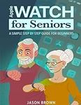 Apple Watch for Seniors - A Simple 