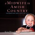 A Midwife in Amish Country: Celebrating God's Gift of Life