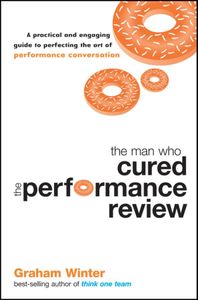The Man Who Cured the Performance Review: A Practical and Engaging Guide to Perfecting the Art of Performance Conversation: 2