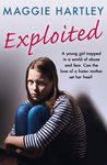 Exploited: A young girl trapped in a world of abuse and fear. Can the love of a foster mother set her free? (A Maggie Hartley Foster Carer Story)