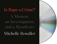 Is Rape a Crime?: A Memoir, an Investigation, and a Manifesto