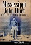 Mississippi John Hurt: His Life, Hi