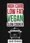 Vegan: High Carb Low Fat Vegan Recipes-Vegan Diet On A Budget ( Forks Over Knives,Crockpot,Slowcooker,80/10/10 Diet, Raw Till 4,gluten free,dairy free) ... diet,high protein,low fat,gluten free)