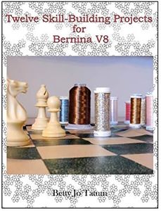 Twelve Skill-Building Projects for Bernina V8