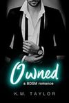 Owned: A BDSM Romance Novel (Alpha 