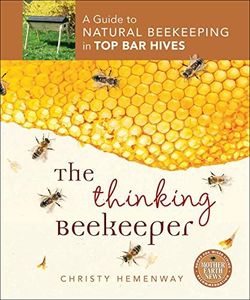 The Thinking Beekeeper: A Guide to Natural Beekeeping in Top Bar Hives (Mother Earth News Books for Wiser Living)